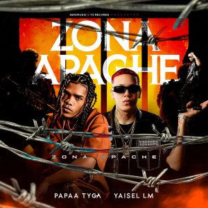 Papaa Tyga Ft. Yaisel LM – Zona Apache